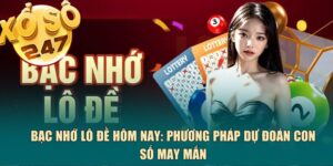 Bạc nhớ lô đề hôm nay: Phương pháp dự đoán con số may mắn