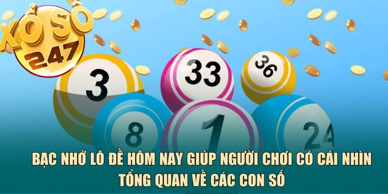 Bạc nhớ lô đề hôm nay giúp người chơi có cái nhìn tổng quan về các con số