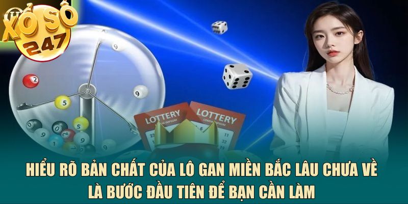 Hiểu rõ bản chất của lô gan miền Bắc lâu chưa về là bước đầu tiên để bạn cần làm