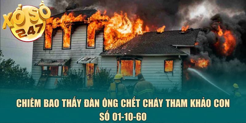 Chiêm bao thấy đàn ông chết cháy tham khảo con số 01-10-60
