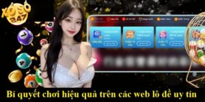 Bí quyết chơi hiệu quả trên các web lô đề uy tín hàng đầu